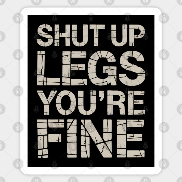 Shut Up Legs You're Fine Magnet by MakerMind8.2